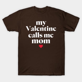 My Valentine Calls Me Mama! Family Valentines - Mommy Valentines day T-Shirt